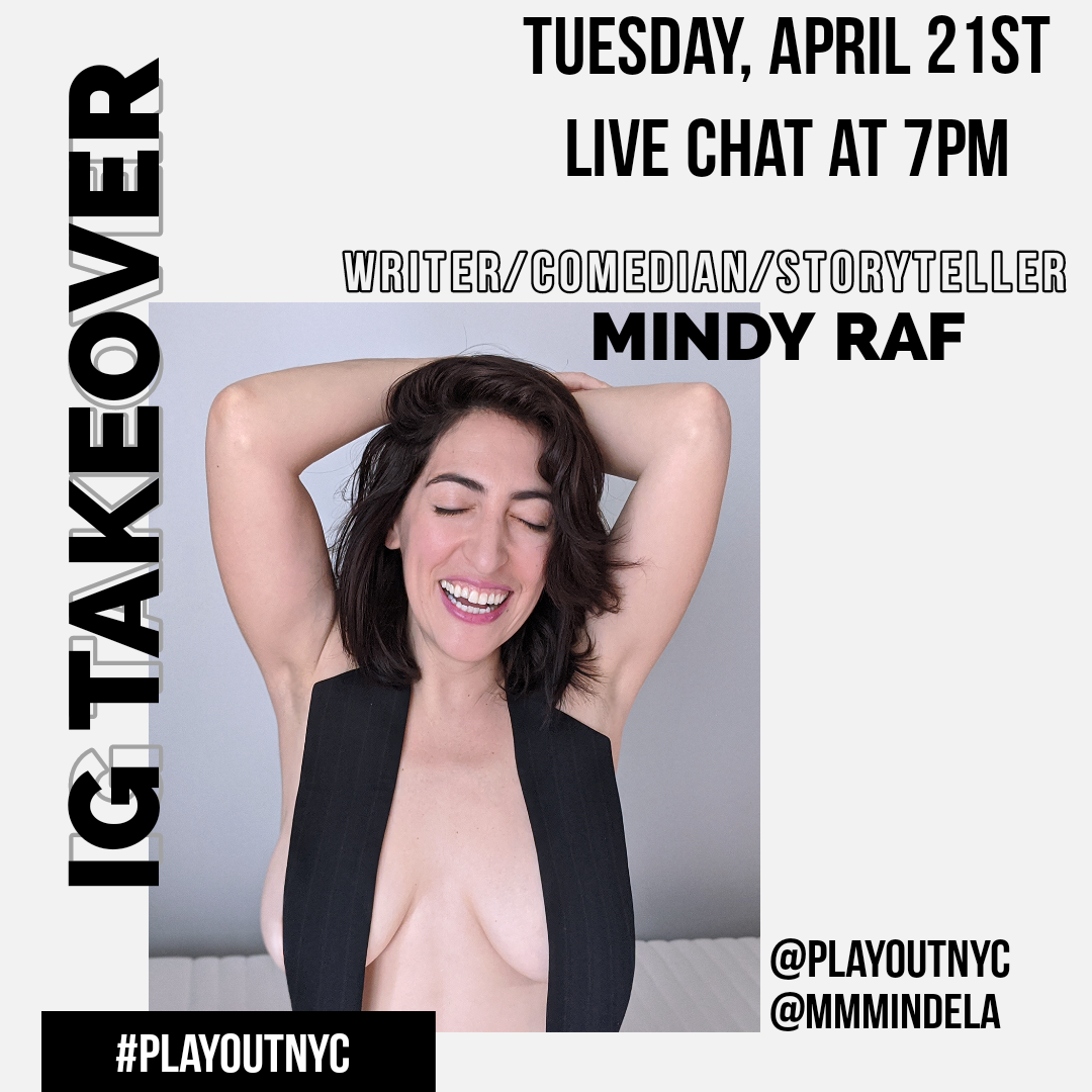 Comedian Mindy Raf will be taking over Play Out's instagram @playoutnyc on Tuesday, April 21st. Live Chat at 7PM ET