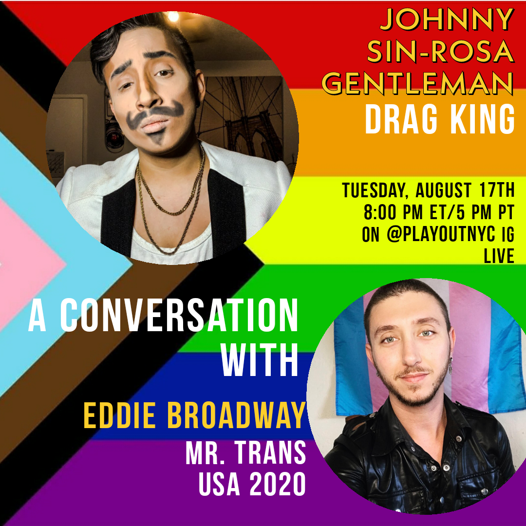 Portrait of Drag King Johnny Sin-Rosa Gentleman and  Mr. Trans USA 2020 Eddie Broadway who will be going live on IG at 8 PM ET 5 PM PT
